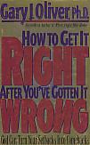 How To Get It Right After You've Gotten It Wrong- by Gary J. Oliver